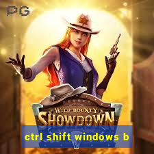 ctrl shift windows b